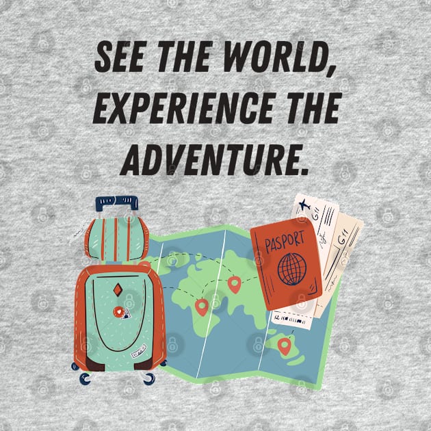 See the World Experience the Adventure Tshirt by Traveling Buddy